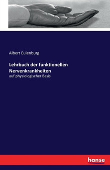 Lehrbuch der funktionellen Nervenkrankheiten : auf physiologischer Basis by Albert Eulenburg - Paperback