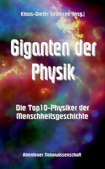 Giganten der Physik : Die Top10-Physiker der Menschheitsgeschichte by Klaus-Dieter Sedlacek - Paperback