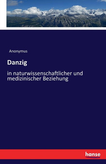 Danzig : in naturwissenschaftlicher und medizinischer Beziehung by Anonymus - Paperback