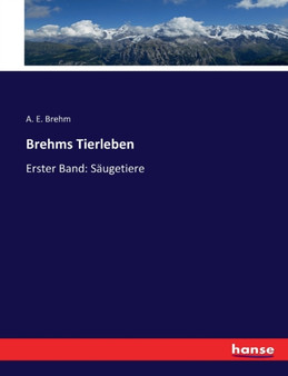 Brehms Tierleben : Erster Band: Saugetiere by A E Brehm - Paperback