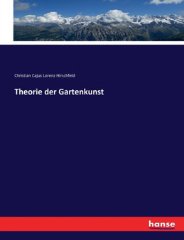 Theorie der Gartenkunst by Christian Cajus Lorenz Hirschfeld - Paperback