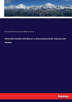 Historische Studien und Skizzen zu Naturwissenschaft, Industrie und Medizin by Naturwiss Verein Dusseldorf - Paperback