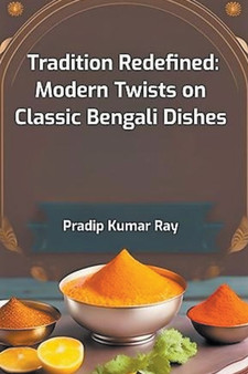 Tradition Redefined : Modern Twists on Classic Bengali Dishes