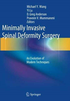 Minimally Invasive Spinal Deformity Surgery : An Evolution of Modern Techniques by Michael Y. Wang - Paperback
