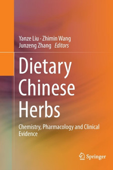 Dietary Chinese Herbs : Chemistry, Pharmacology and Clinical Evidence by Yanze Liu - Paperback