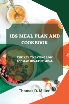 Ibs Meal Plan and Cookbook : The Key to Eating Low Fodmap Healthy Meal