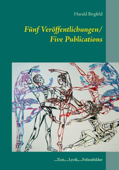 Funf Veroeffentlichungen/ Five Publications : ...Zeit, ...Lyrik, ...Folienbilder by Harald Birgfeld - Paperback