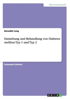 Entstehung und Behandlung von Diabetes mellitus Typ 1 und Typ 2 by Benedikt Jung - Paperback