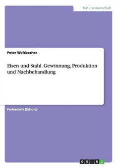 Eisen Und Stahl. Gewinnung, Produktion Und Nachbehandlung by Peter Welzbacher - Paperback