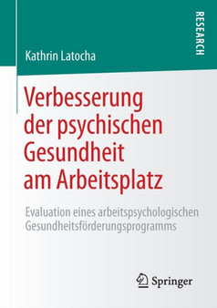 Verbesserung der psychischen Gesundheit am Arbeitsplatz : Evaluation eines arbeitspsychologischen Gesundheitsfoerderungsprogramms by Kathrin Latocha - Paperback