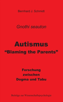 Autismus - Blaming the Parents : Forschung zwischen Dogma und Tabu by Bernhard J Schmidt - Paperback