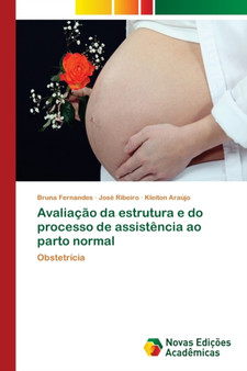 Avaliacao da estrutura e do processo de assistencia ao parto normal by Bruna Fernandes - Paperback