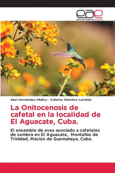 La Onitocenosis de cafetal en la localidad de El Aguacate, Cuba. by Abel Hernandez-Munoz - Paperback