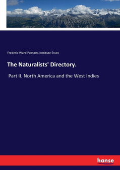 The Naturalists' Directory. : Part II. North America and the West Indies by Frederic Ward Putnam - Paperback