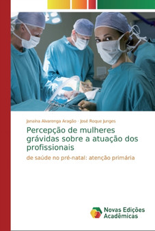 Percepcao de mulheres gravidas sobre a atuacao dos profissionais by Janaina Alvarenga Aragao - Paperback
