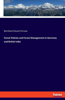 Forest Policies and Forest Management in Germany and British India by Bernhard Eduard Fernow - Paperback