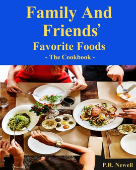 Family and Friends Favorite Foods : - The Cookbook -