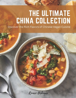 The Ultimate China Collection : Discover the Rich Flavors of Chinese Vegan Cuisine