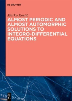 Almost Periodic and Almost Automorphic Solutions to Integro-Differential Equations by Marko Kostic - Hardback