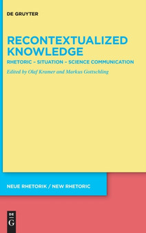 Recontextualized Knowledge : Rhetoric - Situation - Science Communication by Olaf Kramer - Hardback