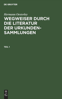 Wegweiser durch die Literatur der Urkundensammlungen by Hermann Oesterley - Hardback