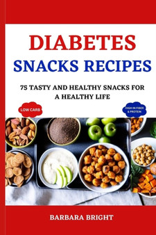 Diabetes Snacks Recipes : 75 Tasty and Healthy Snacks for a Healthy Life