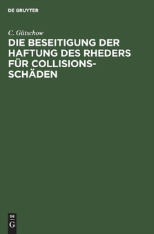 Die Beseitigung Der Haftung Des Rheders Fur Collisions-Schaden by C Gutschow - Hardback