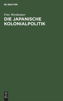Die Japanische Kolonialpolitik by Fritz Wertheimer - Hardback