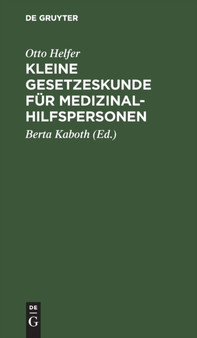 Kleine Gesetzeskunde Fur Medizinalhilfspersonen : Krankenschwestern, Krankenpfleger, Kinderkrankenschwestern, Med.-Techn. Assistentinnen, Krankengymnasten, Masseure, Masseure Und Med. Bademeister by Otto Helfer - Hardback