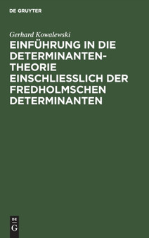 Einfuhrung in Die Determinantentheorie Einschlie??lich Der Fredholmschen Determinanten by Gerhard Kowalewski - Hardback