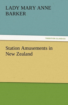 Station Amusements in New Zealand by Lady Mary Anna Barker - Paperback