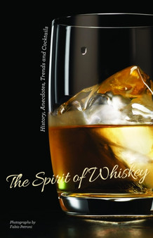 The Spirit of Whisky : History, Anecdotes, Trends and Cocktails