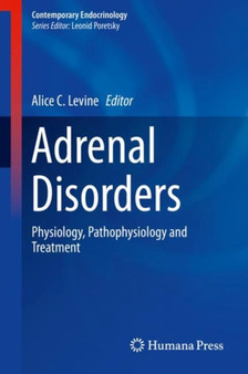 Adrenal Disorders : Physiology, Pathophysiology and Treatment by Alice C. Levine - Hardback Adrenal Disorders : Physiology, Pathophysiology and Treatment by Alice C. Levine - Hardback
