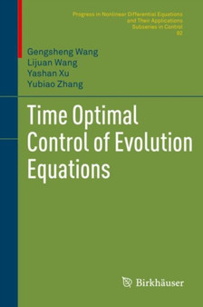 Time Optimal Control of Evolution Equations : 92 by Gengsheng Wang - Hardback