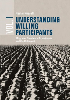 Understanding Willing Participants, Volume 1 : Milgram's Obedience Experiments and the Holocaust by Nestar Russell - Hardback