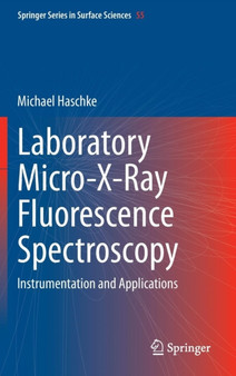 Laboratory Micro-X-Ray Fluorescence Spectroscopy : Instrumentation and Applications : 55 by Michael Haschke - Hardback