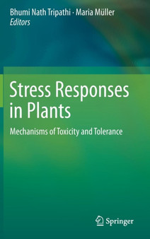 Stress Responses in Plants : Mechanisms of Toxicity and Tolerance by Bhumi Nath Tripathi - Hardback
