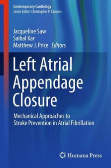 Left Atrial Appendage Closure : Mechanical Approaches to Stroke Prevention in Atrial Fibrillation by Jacqueline Saw - Hardback