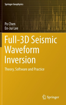 Full-3D Seismic Waveform Inversion : Theory, Software and Practice by Po Chen - Hardback