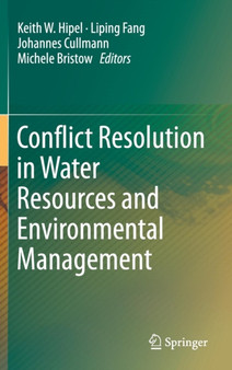 Conflict Resolution in Water Resources and Environmental Management by Keith W. Hipel - Hardback