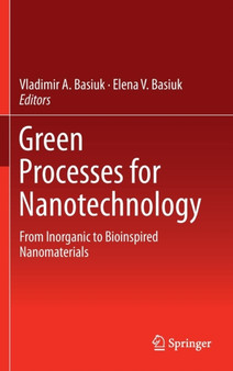 Green Processes for Nanotechnology : From Inorganic to Bioinspired Nanomaterials by Vladimir A. Basiuk - Hardback