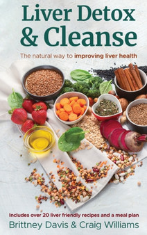 Liver Detox & Cleanse : The Natural Way to Improving Liver Health by Brittney Davis - Hardback