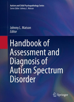 Handbook of Assessment and Diagnosis of Autism Spectrum Disorder by Johnny L. Matson - Paperback