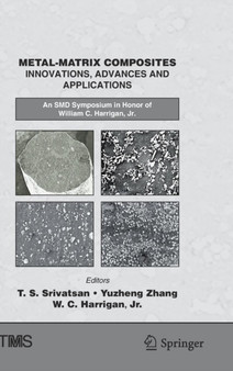 Metal-Matrix Composites Innovations, Advances and Applications : An SMD Symposium in Honor of William C. Harrigan, Jr. by T.S. Srivatsan - Hardback