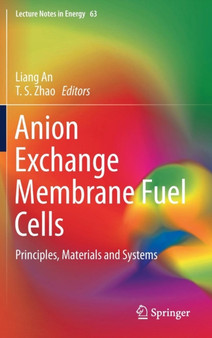 Anion Exchange Membrane Fuel Cells : Principles, Materials and Systems : 63 by Liang An - Hardback