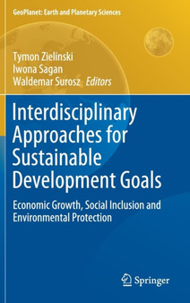 Interdisciplinary Approaches for Sustainable Development Goals : Economic Growth, Social Inclusion and Environmental Protection by Tymon Zielinski - Hardback