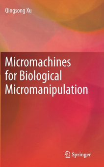 Micromachines for Biological Micromanipulation by Qingsong Xu - Hardback