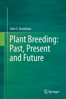 Plant Breeding: Past, Present and Future by John E. Bradshaw - Paperback