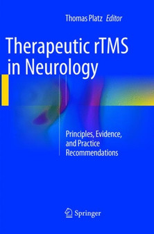 Therapeutic rTMS in Neurology : Principles, Evidence, and Practice Recommendations by Thomas Platz - Paperback