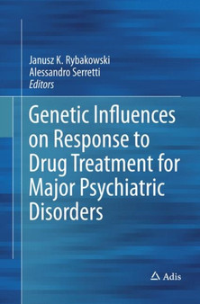 Genetic Influences on Response to Drug Treatment for Major Psychiatric Disorders by Janusz K. Rybakowski - Paperback